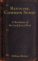 Reviving Common Sense: A Revelation of the Lord Jesus Christ 1438934289 Book Cover