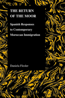 The Return of Moor: Spanish Responses to Contemporary Moroccan Immigration 1557534837 Book Cover