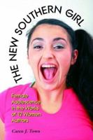 New Southern Girl: Female Adolescence in the Works of 12 Women Authors 0786418931 Book Cover