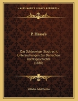 P. Hasse's: Das Schleswiger Stadtrecht, Untersuchungen Zur Danischen Rechtsgeschichte (1880) 1169479979 Book Cover