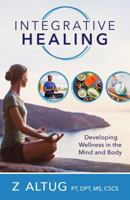 Integrative Healing: Developing Wellness in the Mind and Body 1462122043 Book Cover