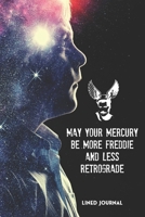 May Your Freddie Be More Mercury And Less Retrograde: A lined Journal for boys 1672437938 Book Cover