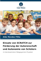 Einsatz von SCRATCH zur Förderung der Autorenschaft und Autonomie von Schülern: In Interdisziplinären Pädagogischen Projekten (German Edition) 6208755832 Book Cover