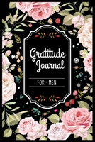 Gratitude Journal For Men: Gratitude Journal The Five-Minute Gratitude Journal My daily gratitude journal 100 pages 6 x 9 inch Positivity Diary for a Happier You in Just 5 Minutes a Day 1697340539 Book Cover