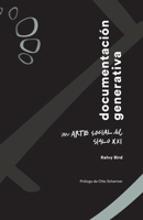 Documentación Generativa : Un Arte Social Del Siglo XXI 0999717928 Book Cover