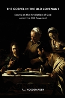The Gospel in the Old Covenant: Essays on the Revelation of God under the Old Covenant 9076660727 Book Cover