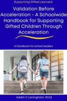 Validation Before Acceleration: A Schoolwide Handbook for Supporting Gifted Children Through Acceleration (Supporting Gifted Learners) B0H2VP8GW2 Book Cover