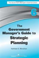 The Government Manager's Guide to Strategic Planning (The Government Manager's Essential Library Book 6) 1567264131 Book Cover