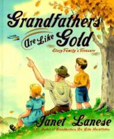 Grandfathers are Like Gold: Every Family's Treasure 0684862174 Book Cover