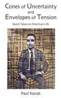Cones of Uncertainty and Envelopes of Tension : Quick Takes on American Life 1981187758 Book Cover