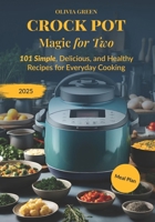 Crockpot Magic for Two: 101 Simple, Delicious, and Healthy Recipes for Everyday Cooking B0F19CG2G9 Book Cover