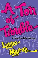 A Ton of Trouble: A Josephine Fuller Mystery (Josephine Fuller Mysteries) 0312300778 Book Cover