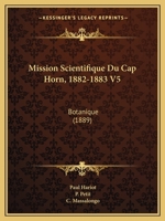 Mission Scientifique Du Cap Horn, 1882-1883 V5: Botanique (1889) 1168476682 Book Cover