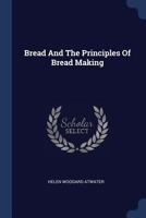 Bread and the Principles of Bread Making 1017459045 Book Cover