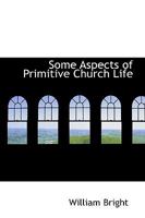 Some Aspects of Primitive Church Life 1165603934 Book Cover