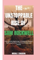 The unstoppable rise of SAM ROCKWELL: From humble beginnings to Hollywood stardom, Exploring the actors most iconic Roles and Awards. B0F229LFN9 Book Cover