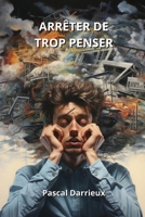 Arrêter de Trop Penser (French Edition) 9548843005 Book Cover