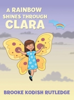 A Rainbow Shines Through Clara 1612447643 Book Cover