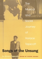 Songs of the Unsung : The Musical and Social Journey of Horace Tapscott 0822362716 Book Cover