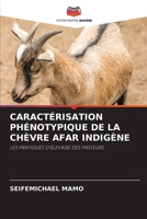CARACTÉRISATION PHÉNOTYPIQUE DE LA CHÈVRE AFAR INDIGÈNE: LES PRATIQUES D'ÉLEVAGE DES PASTEURS 620413812X Book Cover