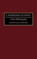 J. Sheridan Le Fanu: A Bio-Bibliography (Bio-Bibliographies in World Literature) 0313285152 Book Cover