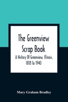 The Greenview Scrap Book: A History of Greenview, Illinois, 1818 to 1940 (Classic Reprint) 9354360750 Book Cover