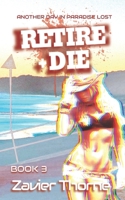 Retire + Die (Another Day in Paradise Lost.) B0GK26BWWH Book Cover
