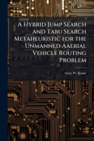 A Hybrid Jump Search and Tabu Search Metaheuristic for the Unmanned Aaerial Vehicle Routing Problem 1249592518 Book Cover