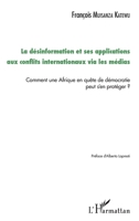 La désinformation et ses applications aux conflits internationaux via les médias: Comment une Afrique en quête de démocratie peut s'en protéger ? (French Edition) 2343127360 Book Cover