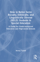 How to Better Serve Racially, Ethnically, and Linguistically Diverse (RELD) Students in Special Education: A Guide for Under-resourced Educators and High-needs Schools 1032648953 Book Cover
