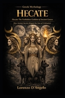 Hecate: The Forbidden Goddess of Ancient Greece (Greek mythology) B0H6QFKL8C Book Cover