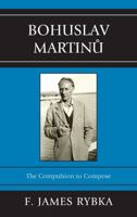 Bohuslav Martinů: The Compulsion to Compose 0810877619 Book Cover