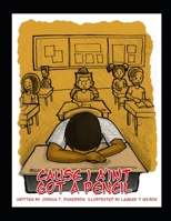 Cause I Ain't Got A Pencil: Five Year Anniversary Edition 1671587030 Book Cover