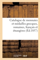 Catalogue de monnaies et médailles grecques, romaines, français et étrangères 232973140X Book Cover