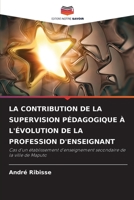 LA CONTRIBUTION DE LA SUPERVISION PÉDAGOGIQUE À L'ÉVOLUTION DE LA PROFESSION D'ENSEIGNANT: Cas d'un établissement d'enseignement secondaire de la ville de Maputo 6206316602 Book Cover