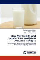 Raw Milk Quality And Supply Chain Analysis In Arsi Zone, Ethiopia: Evaluation of Physicochemical Properties and Microbiological Quality of Raw Milk 3846502790 Book Cover