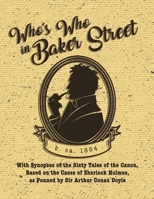 Who's Who in Baker Street: With Synopses of the Sixty Tales of the Canon, Based on the Cases of Sherlock Holmes, as Penned by Sir Arthur Conan Doyle B0FB42T1TP Book Cover