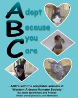 Adopt Because you Care: ABC's with shelter pets. 1512158402 Book Cover