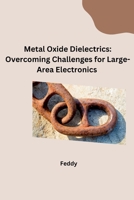 Metal Oxide Dielectrics: Overcoming Challenges for Large-Area Electronics 3384283058 Book Cover