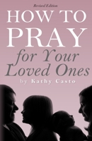 How To Pray for Your Loved Ones Revised Edition 1879545020 Book Cover