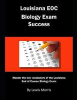 Louisiana EOC Biology Exam Success: Master the key vocabulary of the Louisiana End of Course Biology Exam 1792145772 Book Cover