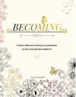 BECOMING: A Positive Affirmation Coloring & Journaling Book for Self-Love, Healing & Growth B0H7M3M2KG Book Cover