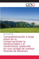 Compatibilización a largo plazo de la conservaciónde la biodiversidad y el rendimiento sostenido en una unidad de manejo forestal de Misiones 6203585599 Book Cover