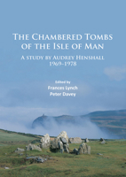 The Chambered Tombs of the Isle of Man: A Study by Audrey Henshall 1971-1978 1784914681 Book Cover