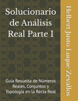 Solucionario de Análisis Real Parte I: Guía Resuelta de Números Reales, Conjuntos y Topología en la Recta Real (Solucionarios Matemáticas Posgrado) (Spanish Edition) B0F88PNSH3 Book Cover