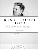 Bosco Bosco Bosco Bartolomeo Bosco His Career His Family His Impostors 0987668455 Book Cover