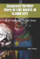 Suspense Thriller Story Of FIVE NIGHTS IN CLOWN CITY: Full Of Suspense Thriller Story 1793277133 Book Cover