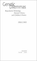 Genetic Dilemmas: Reproductive Technology, Parental Choices, and Children's Futures (Reflective Bioethics) 041592409X Book Cover