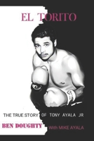 EL TORITO: The True Story of Tony Ayala Jr B0BVD2M5MQ Book Cover