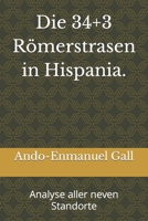 Die 34+3 Römerstrasen in Hispania.: Analyse aller neven Standorte B0B1RD3111 Book Cover